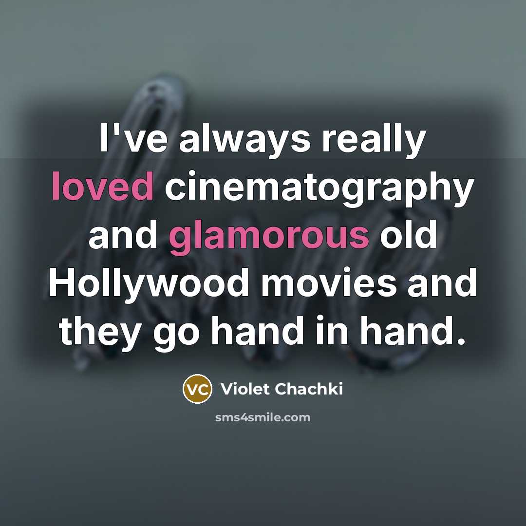 “I've always really loved cinematography and glamorous old Hollywood movies and they go hand in hand.” quote by Violet Chachki
