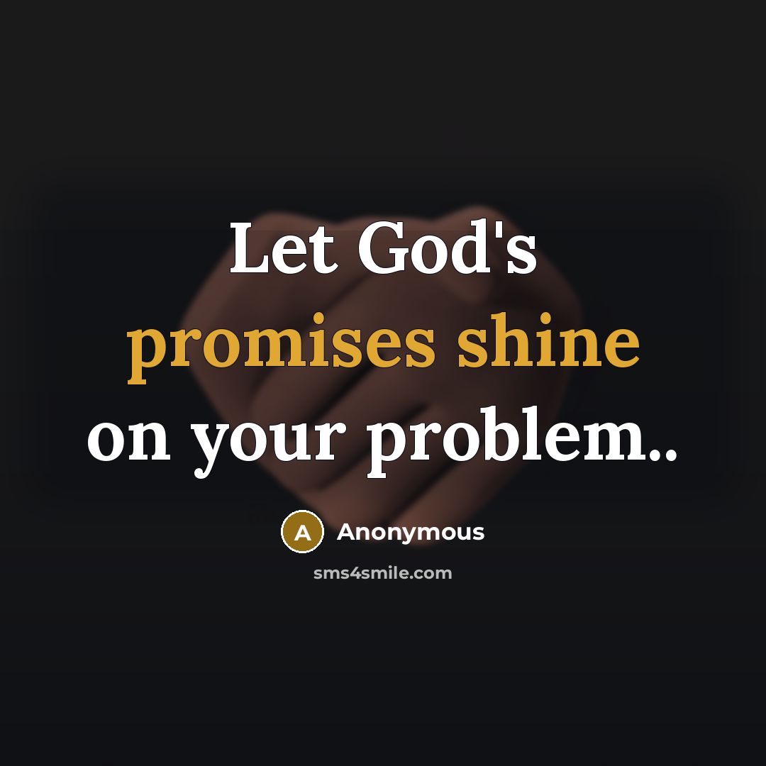 “Let God's promises shine on your problem..” quote by Anonymous