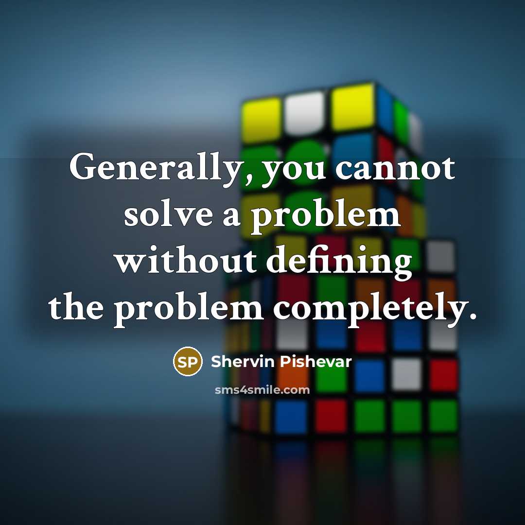 “Generally, you cannot solve a problem without defining the problem completely.” quote by Shervin Pishevar