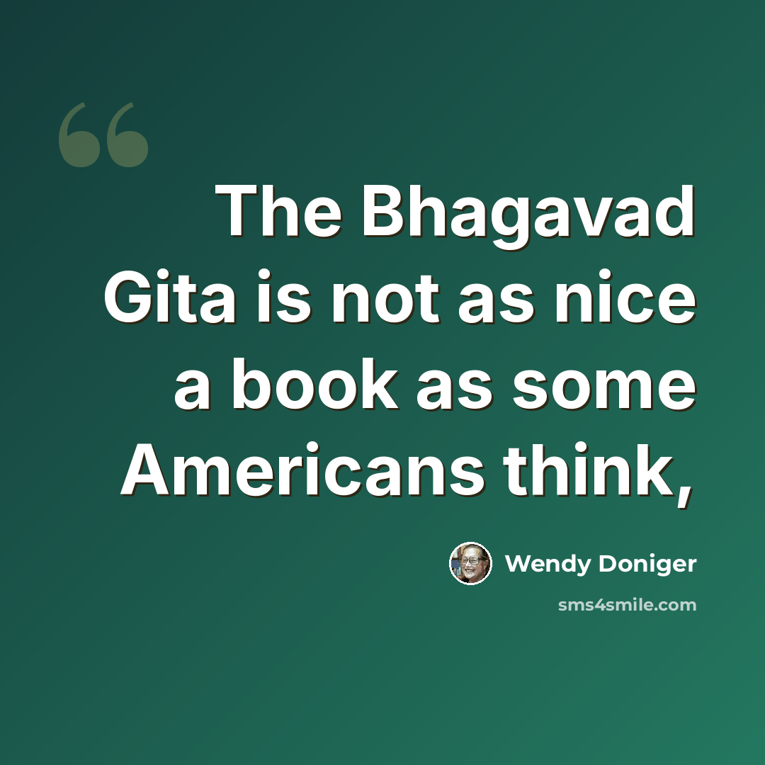 “The Bhagavad Gita is not as nice a book as some Americans think,” quote by Wendy Doniger