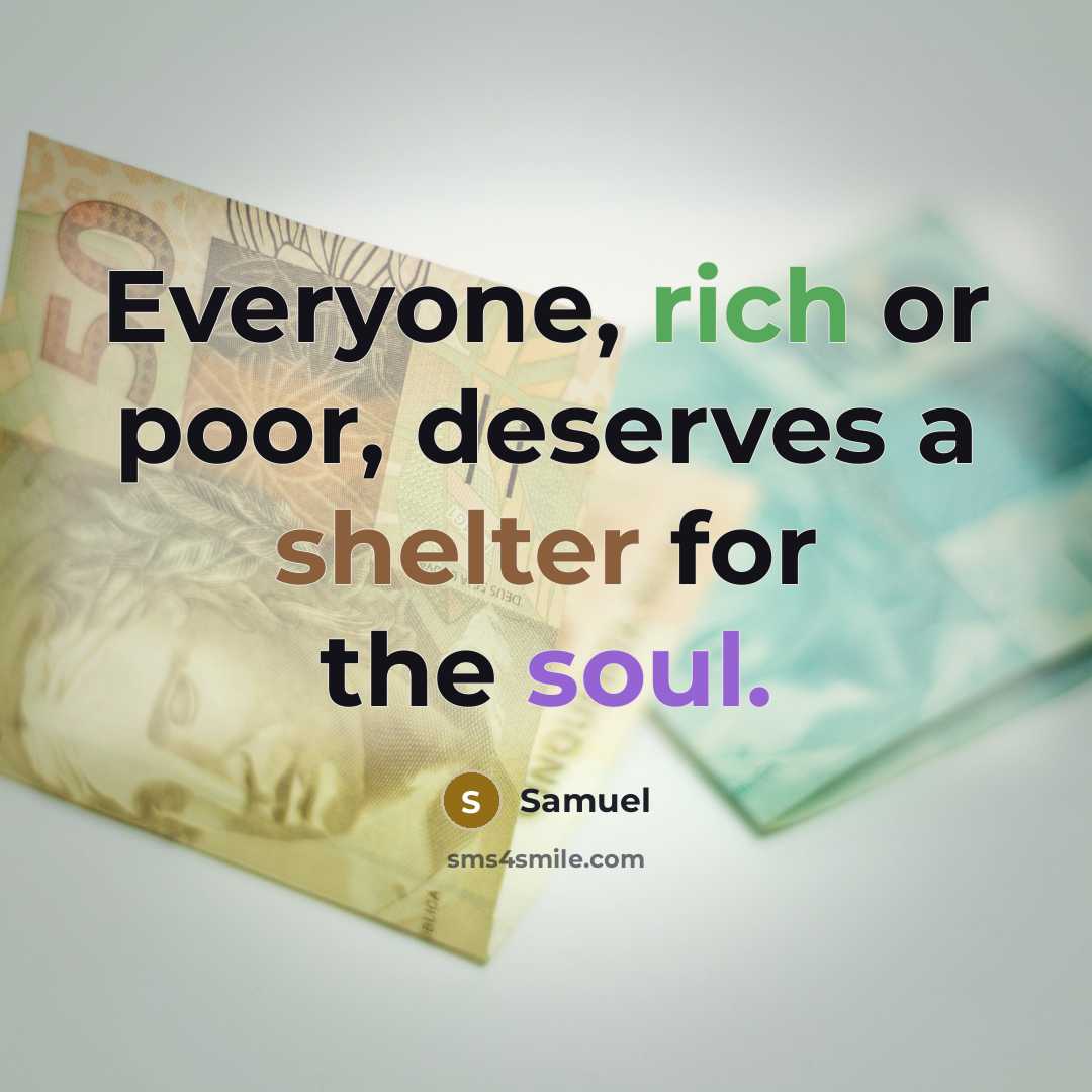 “Everyone, rich or poor, deserves a shelter for the soul.” quote by Samuel