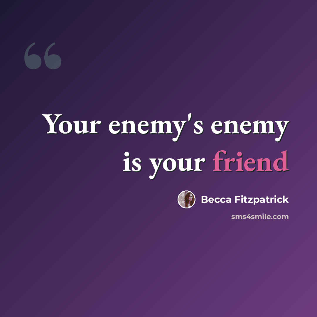 “Your enemy's enemy is your friend” quote by Becca Fitzpatrick