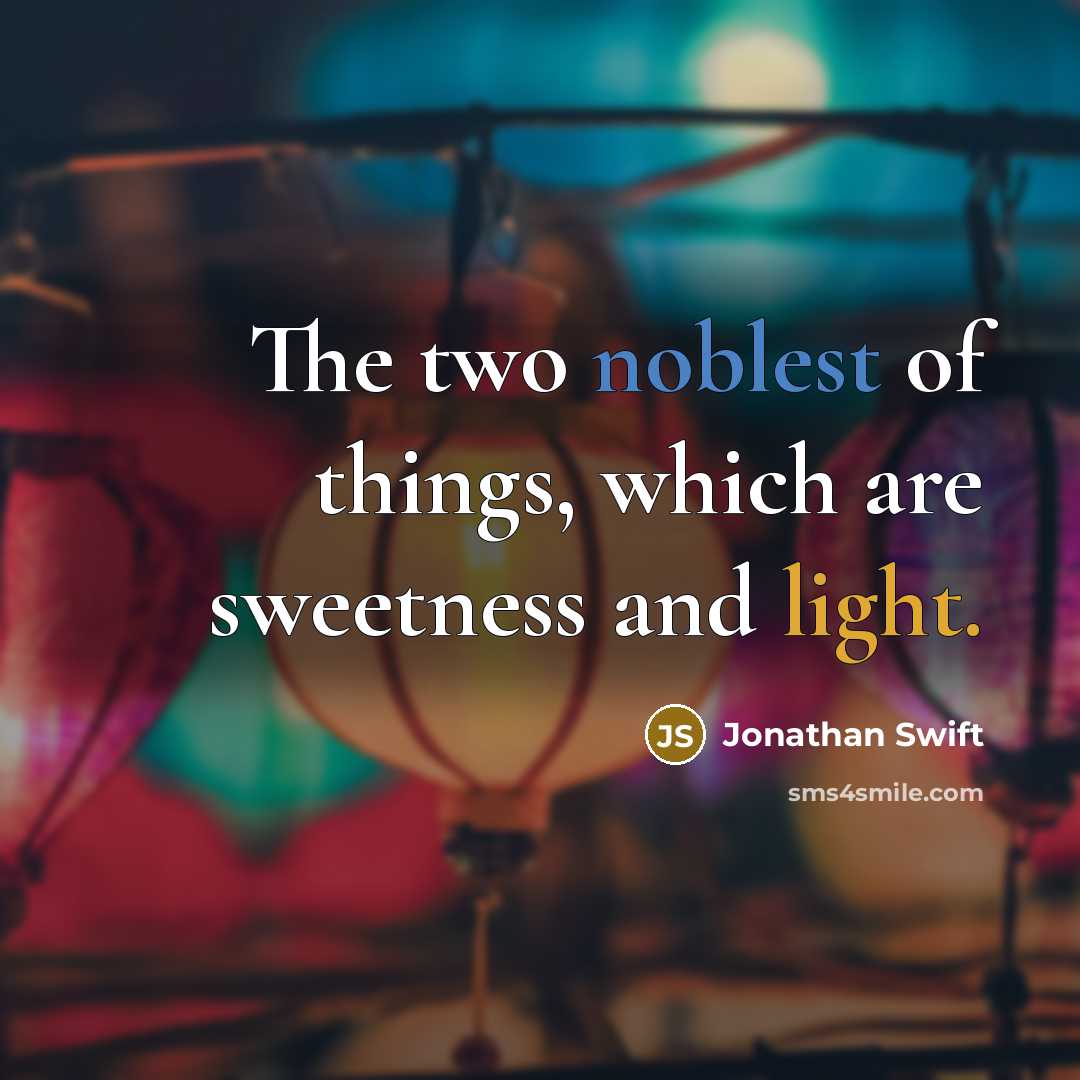“The two noblest of things, which are sweetness and light.” quote by Jonathan Swift