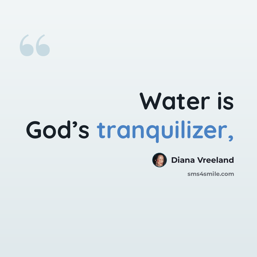 “Water is God’s tranquilizer,” quote by Diana Vreeland