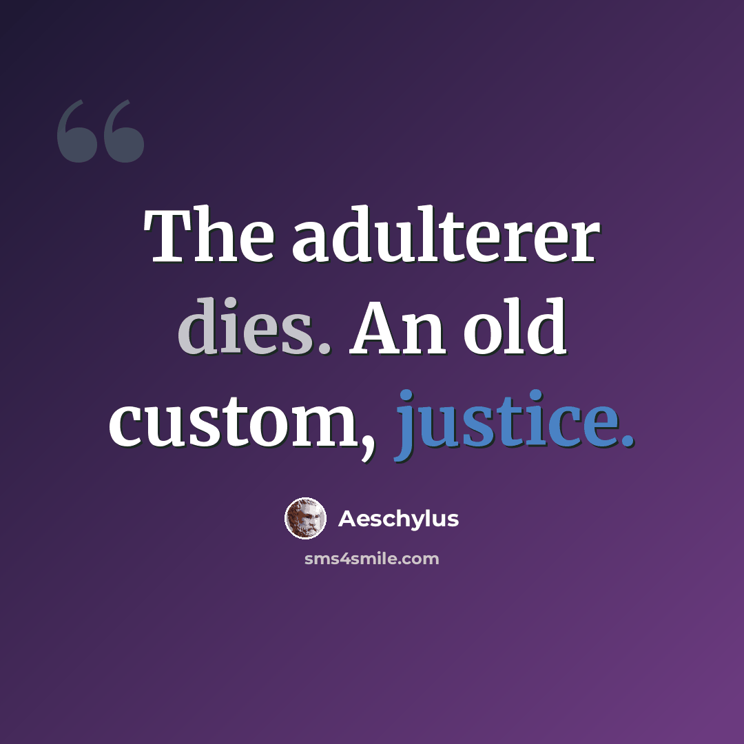 “The adulterer dies. An old custom, justice.” quote by Aeschylus