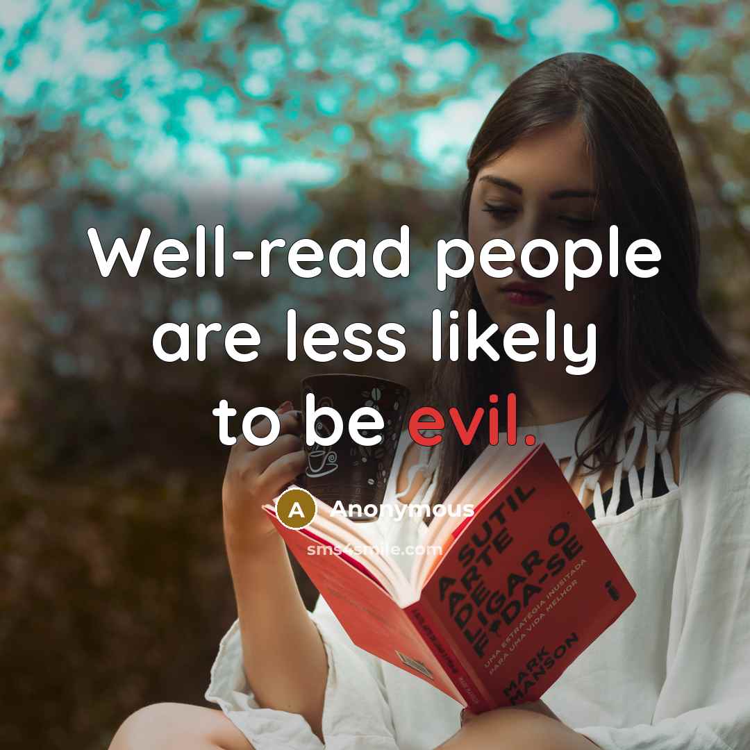 “Well-read people are less likely to be evil.” quote by Anonymous