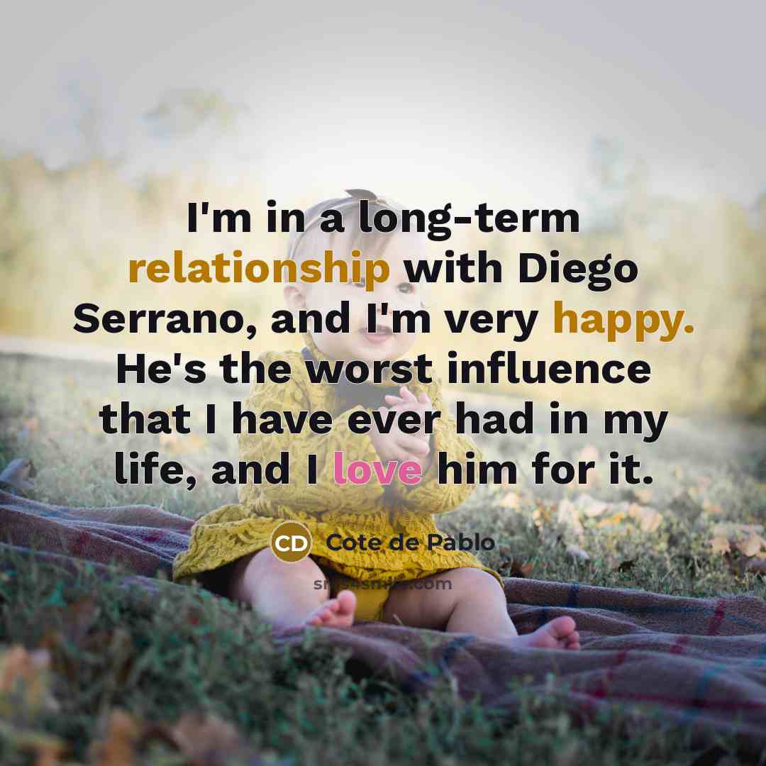 “I'm in a long-term relationship with Diego Serrano, and I'm very happy. He's the worst influence that I have ever had in my life, and I love him for it.” quote by Cote de Pablo