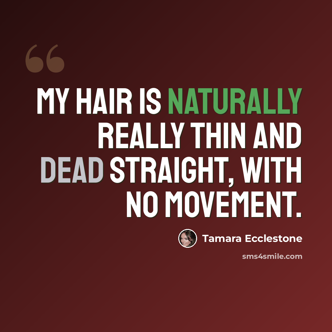 “My hair is naturally really thin and dead straight, with no movement.” quote by Tamara Ecclestone