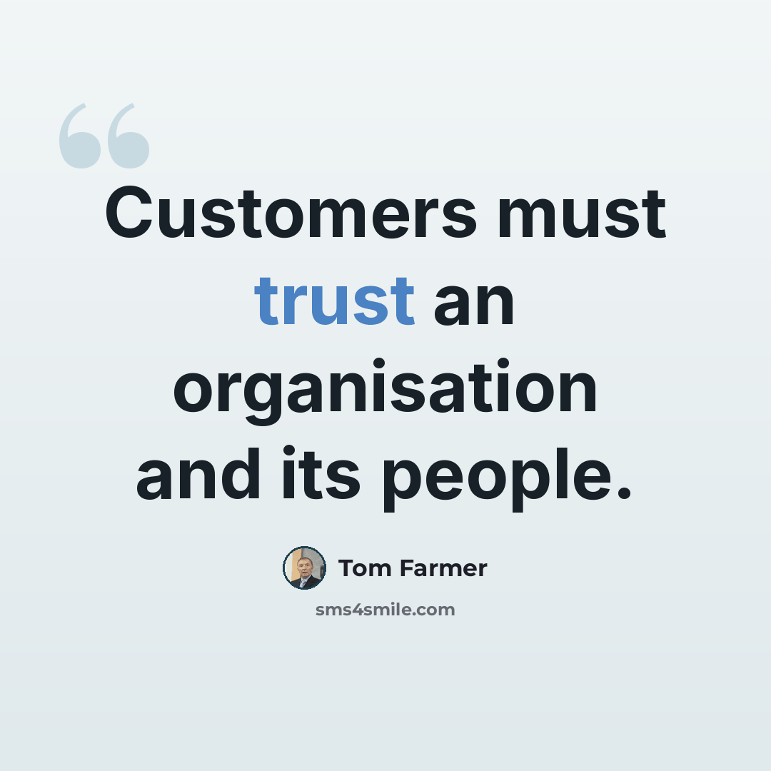 “Customers must trust an organisation and its people.” quote by Tom Farmer