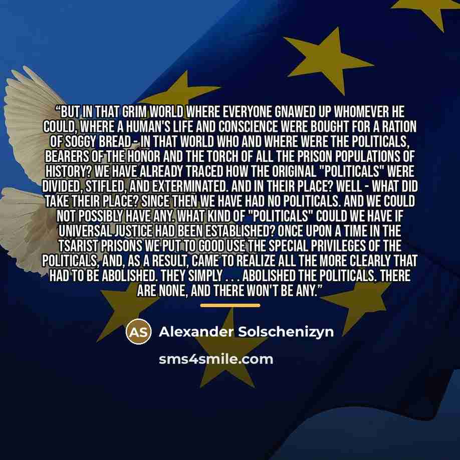 “But in that grim world where everyone gnawed up whomever he could, where a human's life and conscience were bought for a ration of soggy bread - in that world who and where were the politicals, bearers of the honor and the torch of all the prison populations of history? We have already traced how…” quote by Alexander Solschenizyn