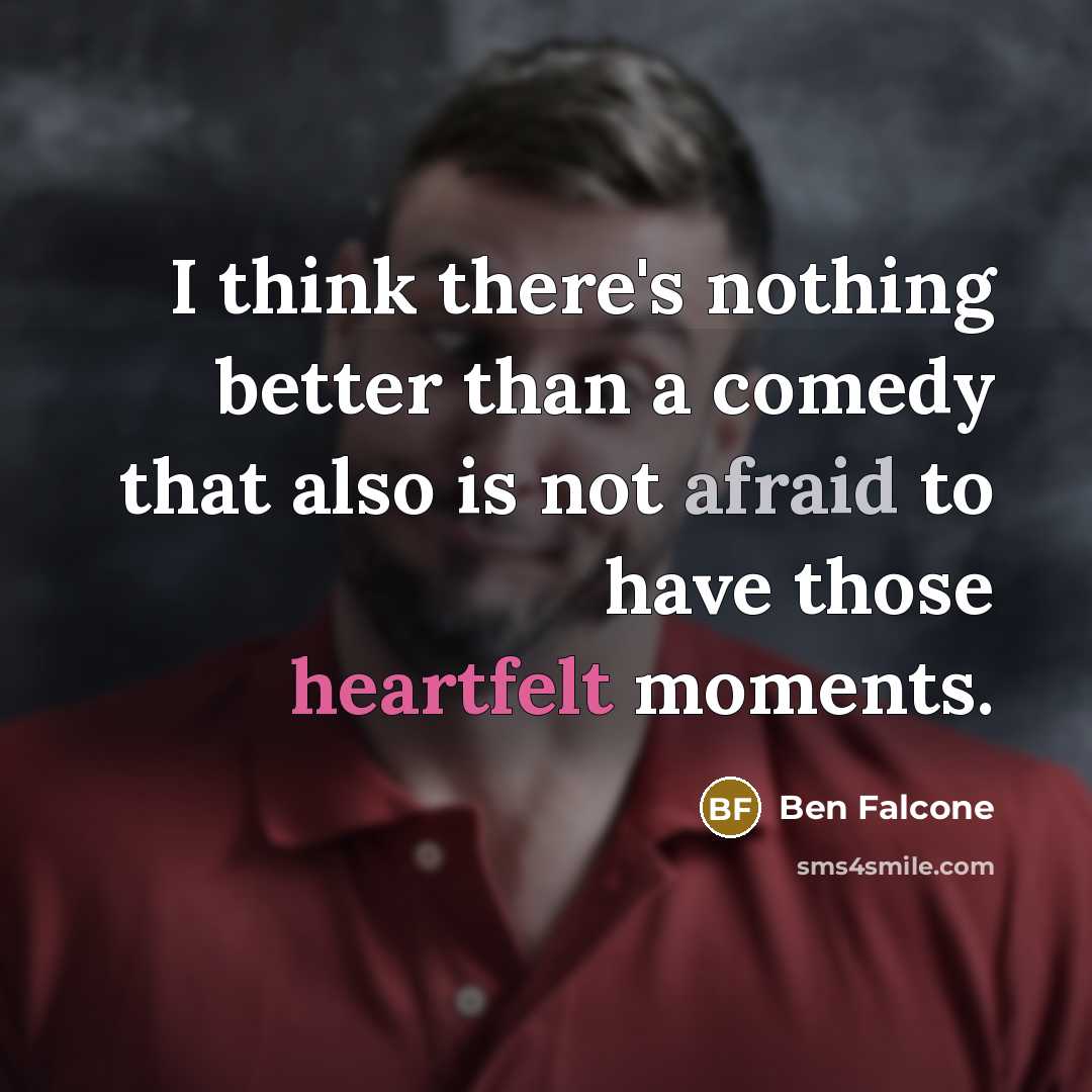 “I think there's nothing better than a comedy that also is not afraid to have those heartfelt moments.” quote by Ben Falcone