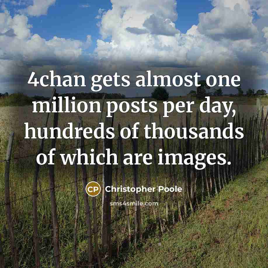 “4chan gets almost one million posts per day, hundreds of thousands of which are images.” quote by Christopher Poole