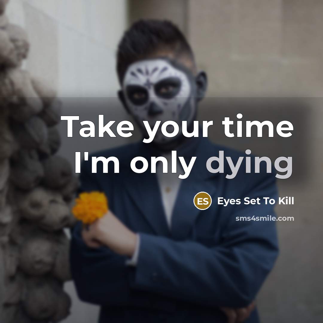 “Take your time I'm only dying” quote by Eyes Set To Kill