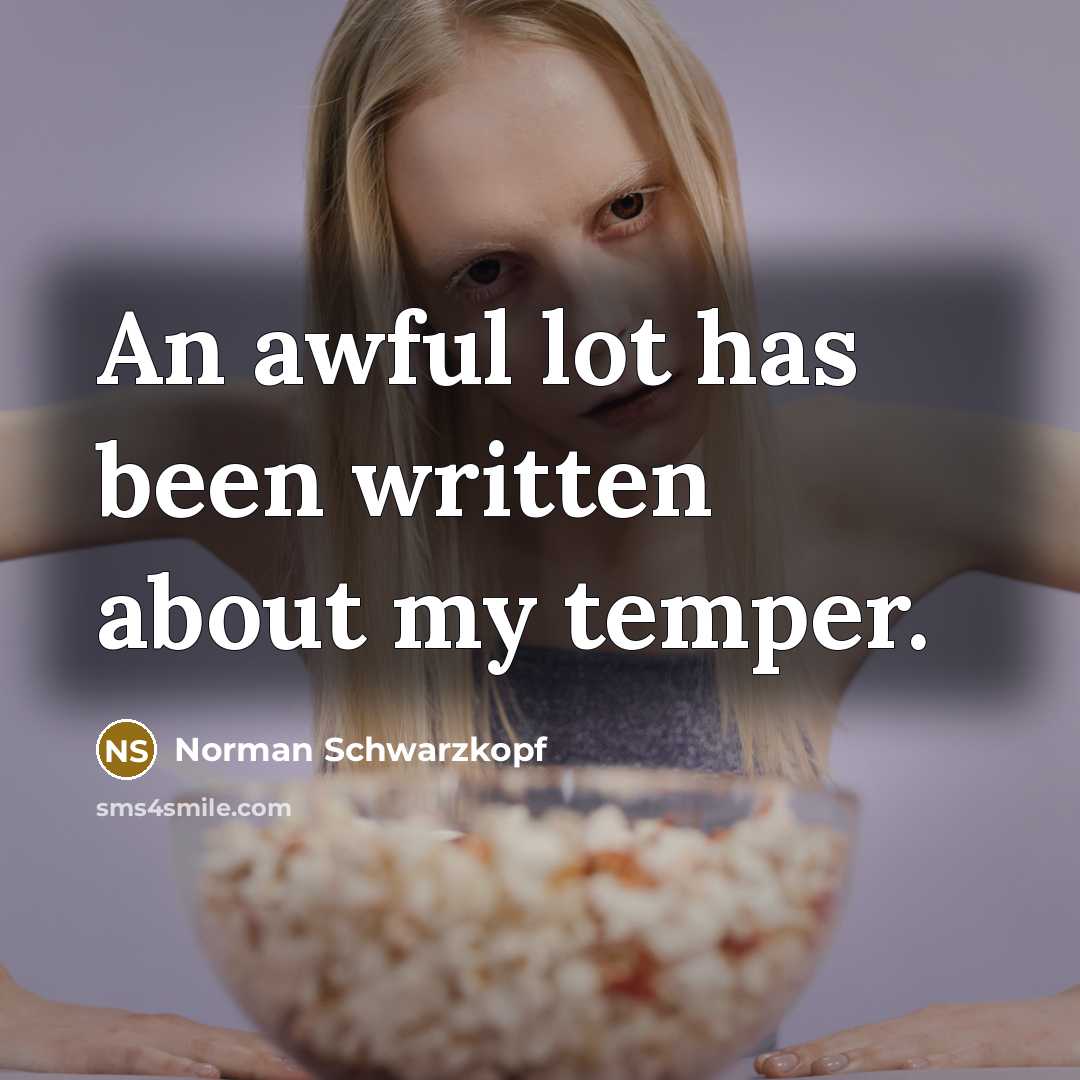 “An awful lot has been written about my temper.” quote by Norman Schwarzkopf