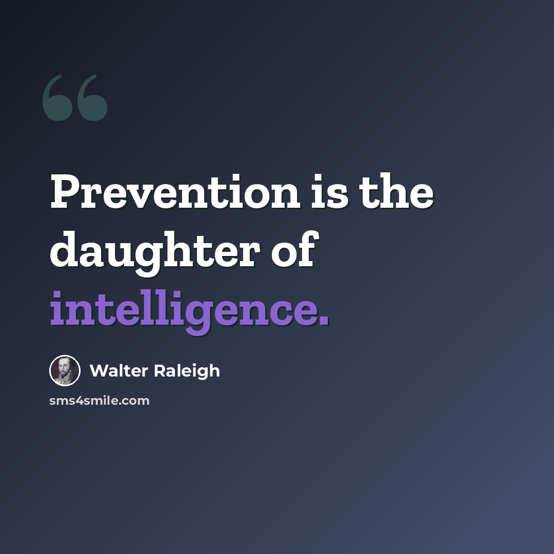 “Prevention is the daughter of intelligence.” quote by Walter Raleigh