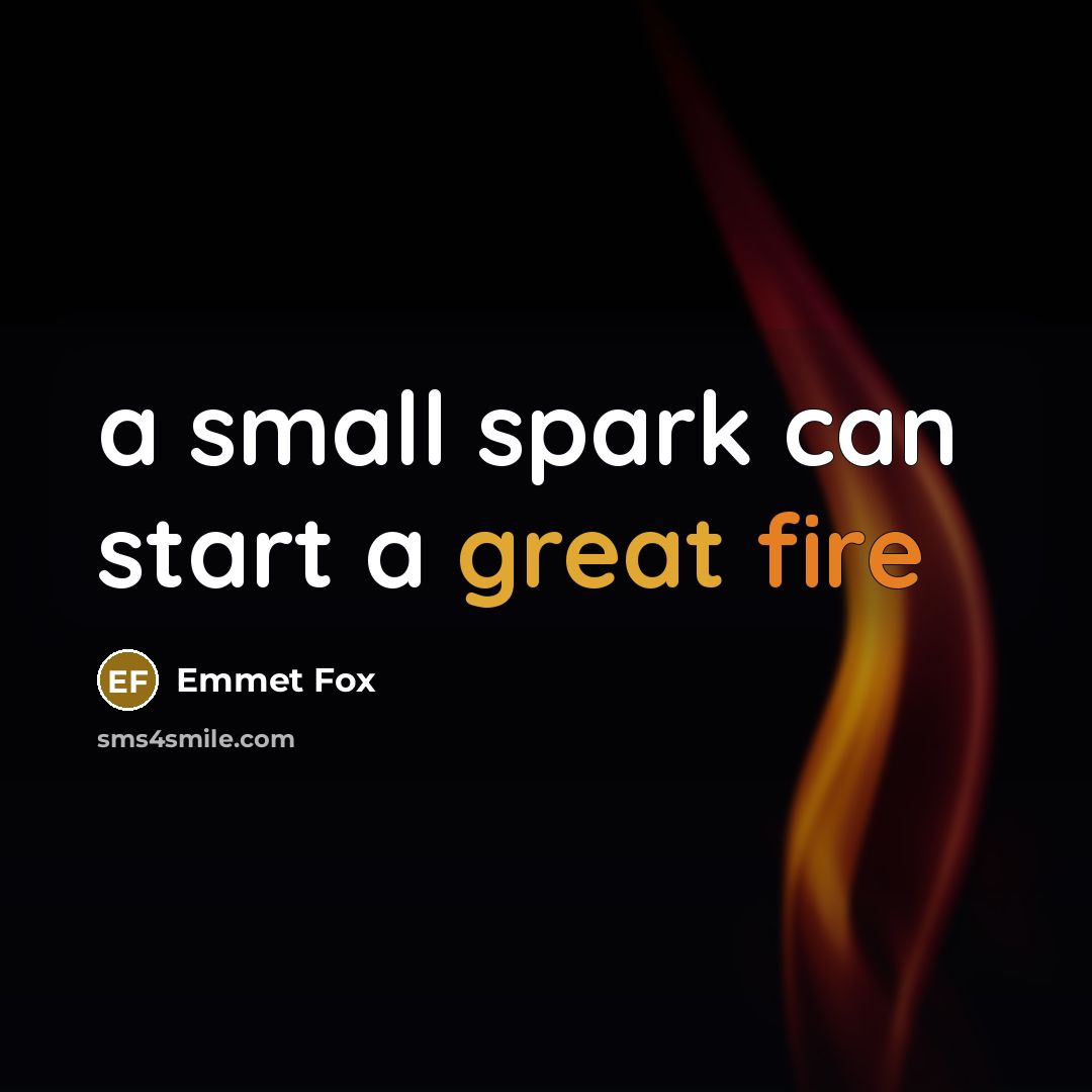 “a small spark can start a great fire” quote by Emmet Fox