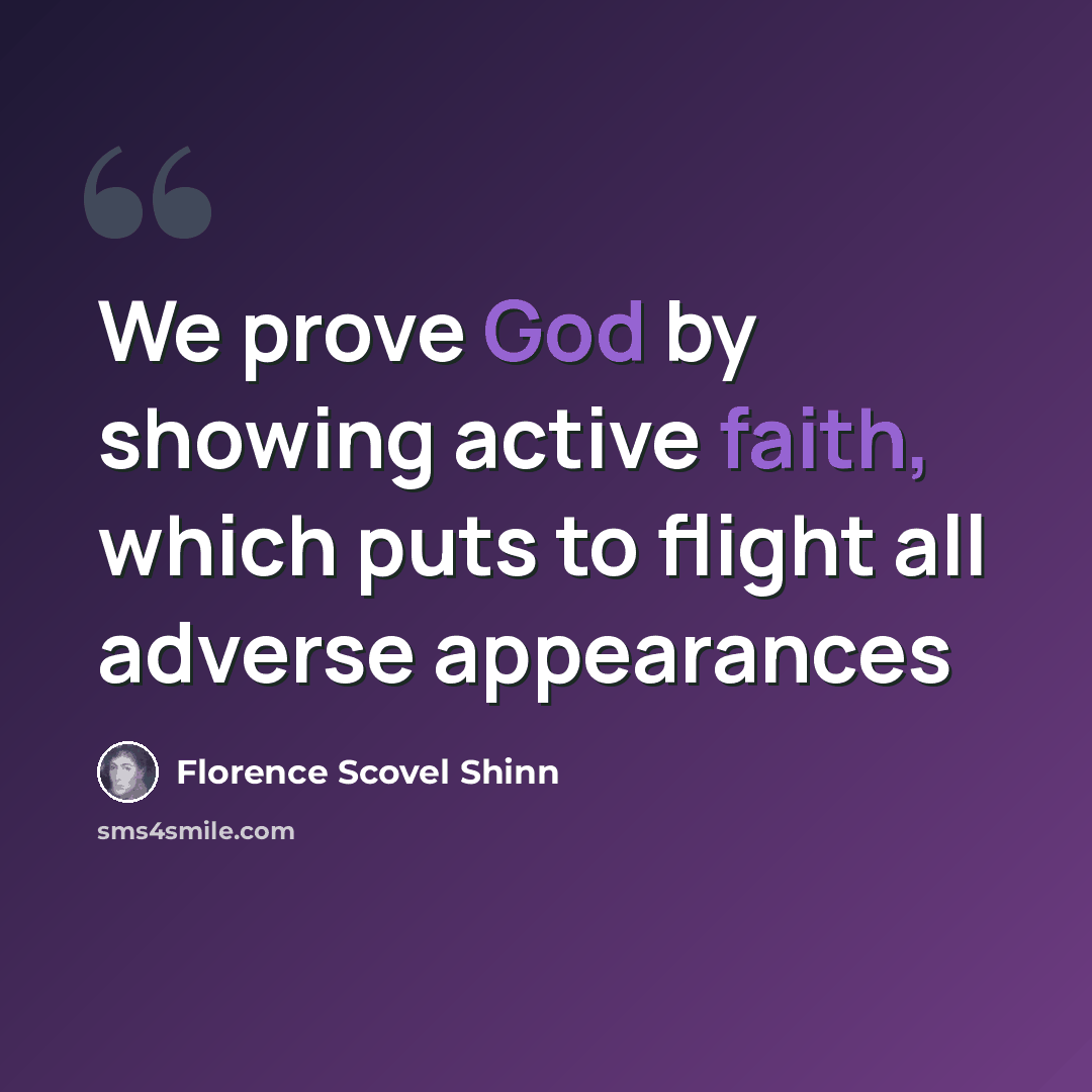 “We prove God by showing active faith, which puts to flight all adverse appearances” quote by Florence Scovel Shinn