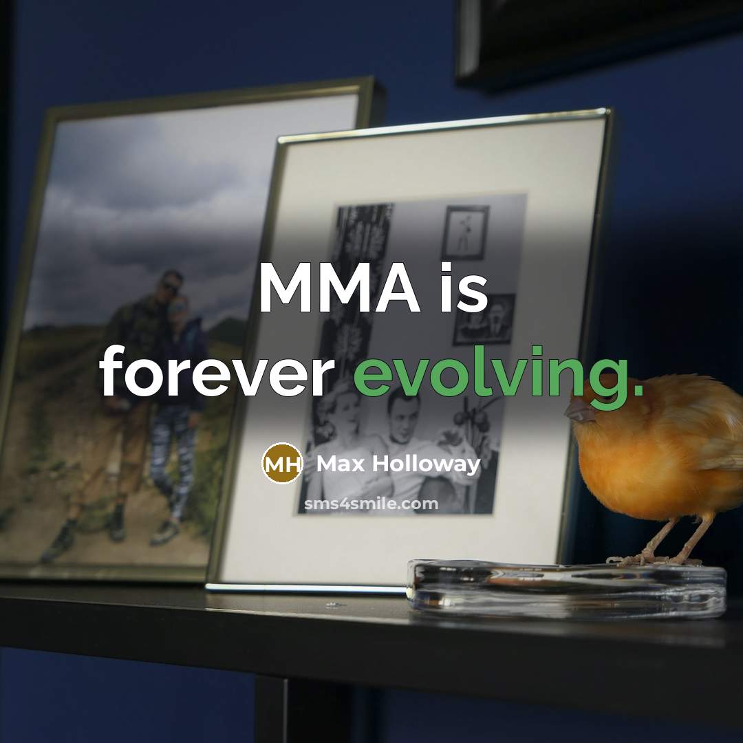 “MMA is forever evolving.” quote by Max Holloway