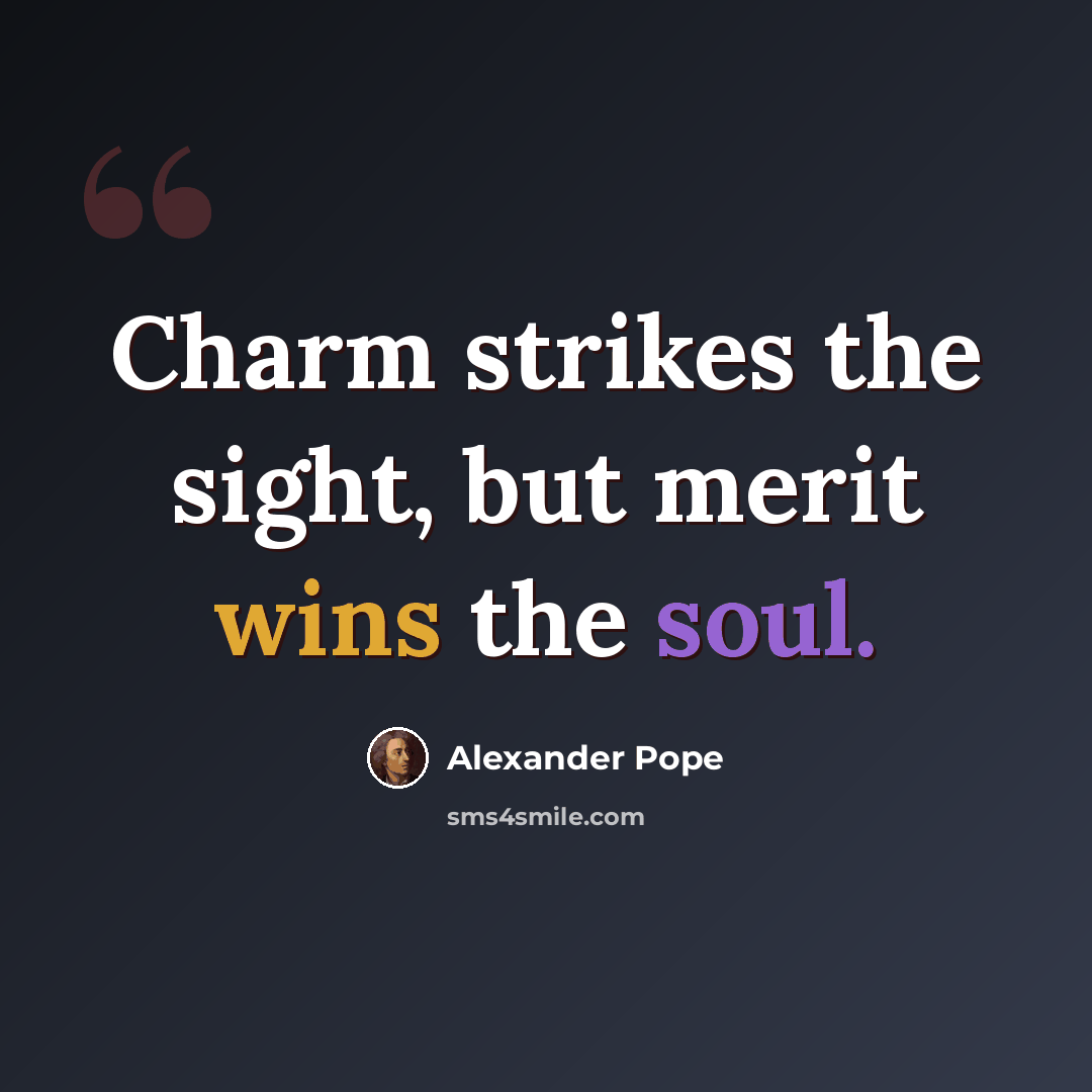 “Charm strikes the sight, but merit wins the soul.” quote by Alexander Pope