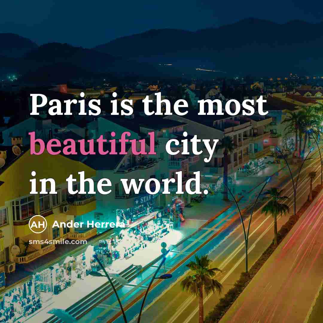 “Paris is the most beautiful city in the world.” quote by Ander Herrera