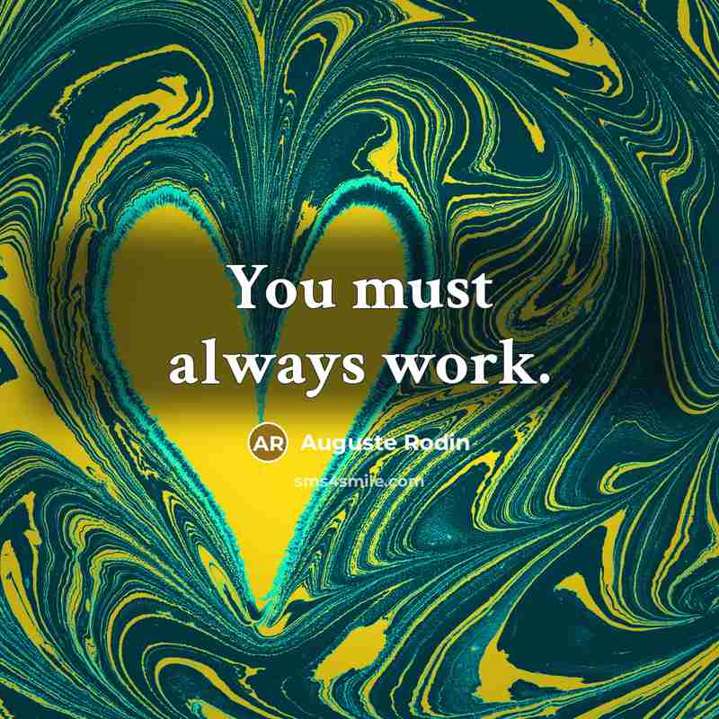 “You must always work.” quote by Auguste Rodin
