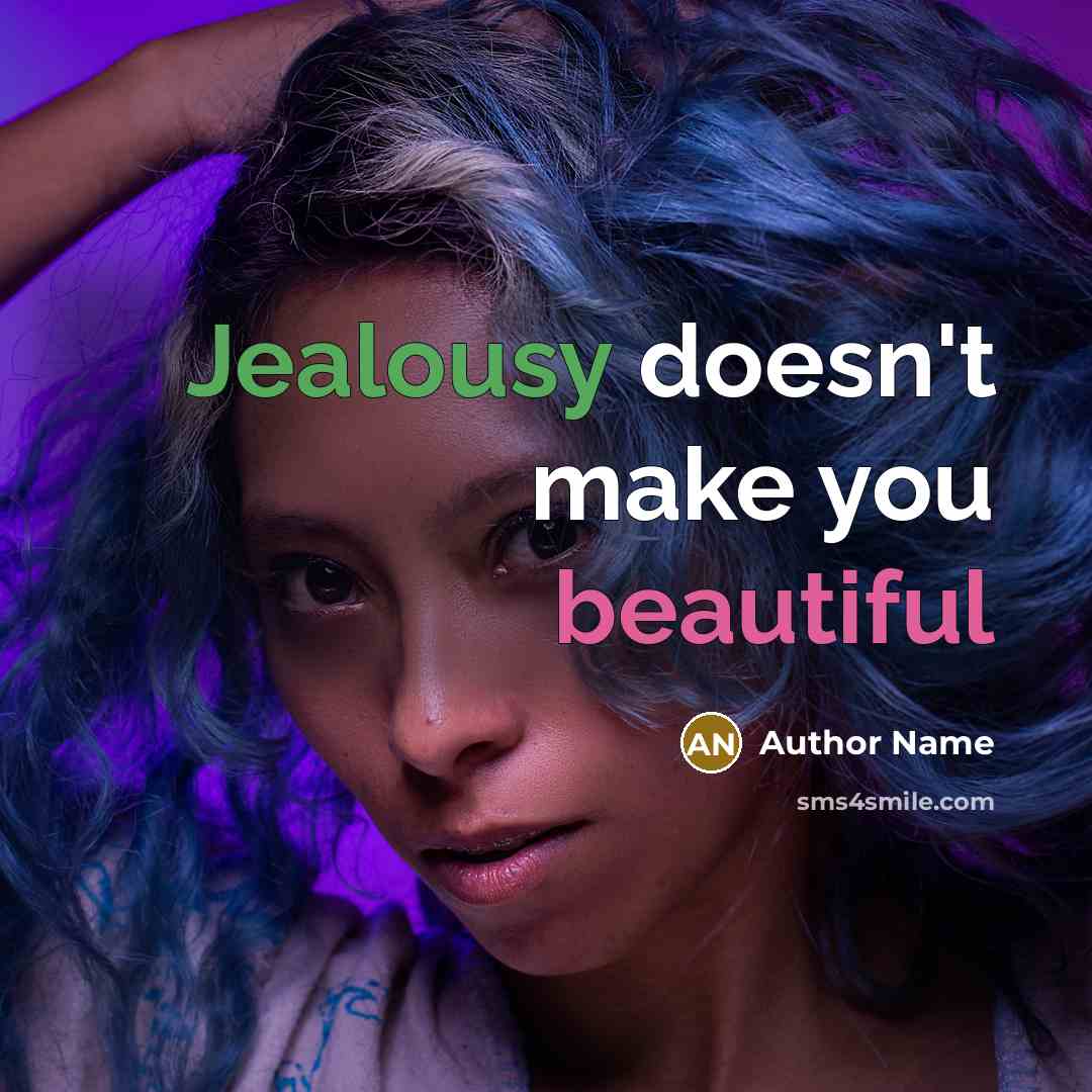 “Jealousy doesn't make you beautiful” quote by Author Name