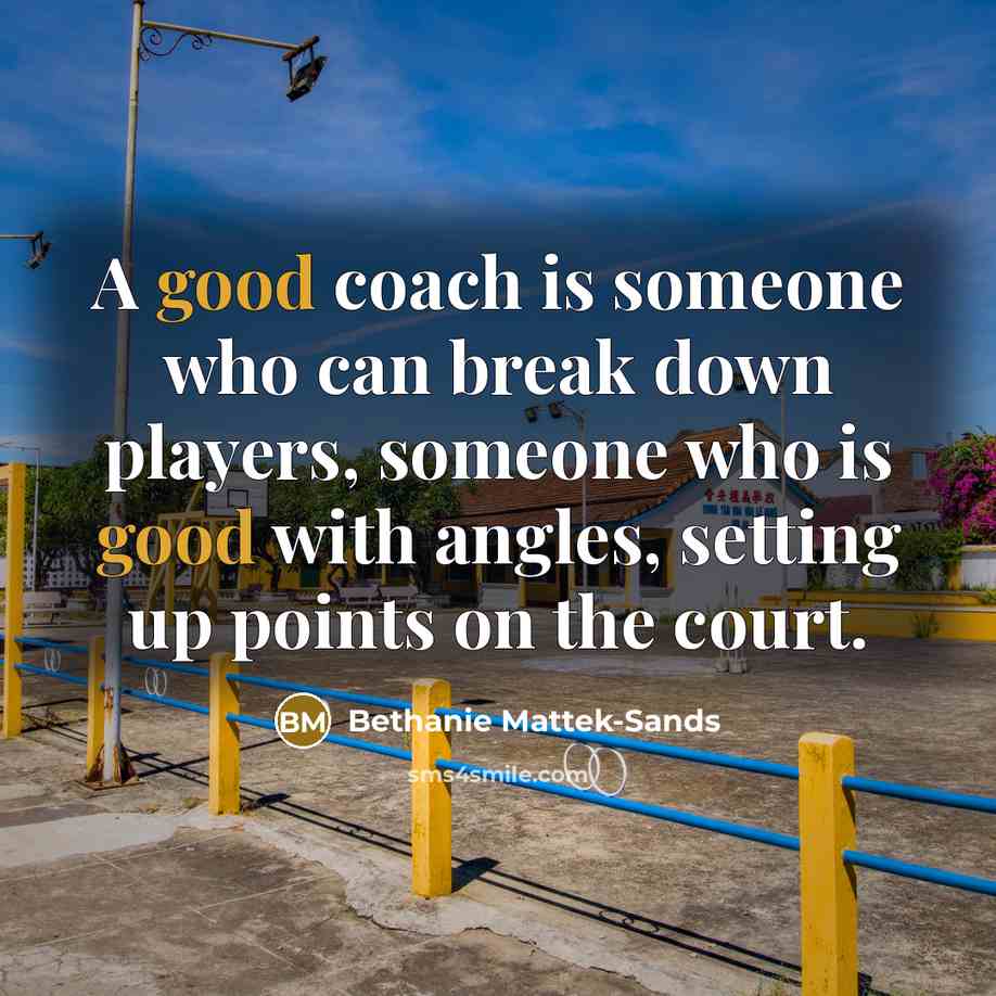 “A good coach is someone who can break down players, someone who is good with angles, setting up points on the court.” quote by Bethanie Mattek-Sands