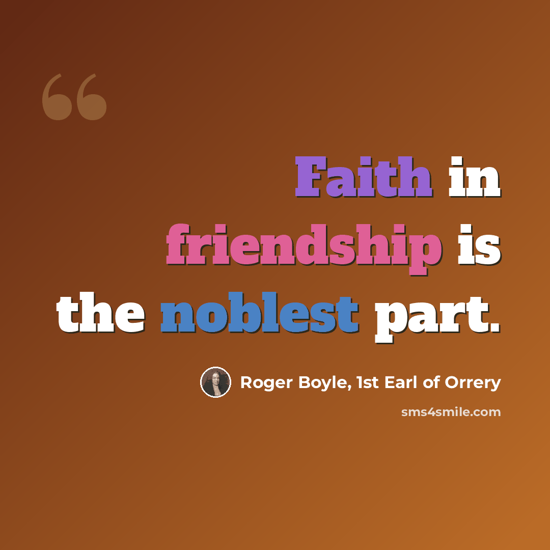 “Faith in friendship is the noblest part.” quote by Roger Boyle, 1st Earl of Orrery