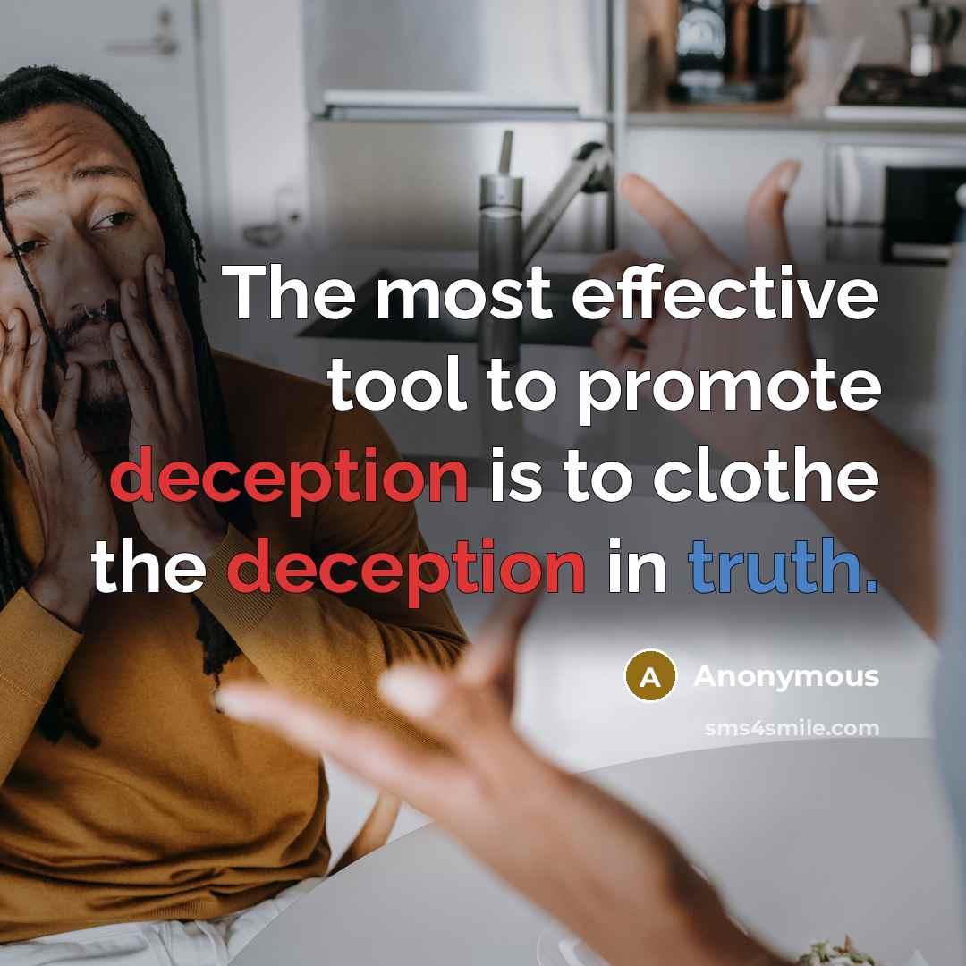 “The most effective tool to promote deception is to clothe the deception in truth.” quote by Anonymous