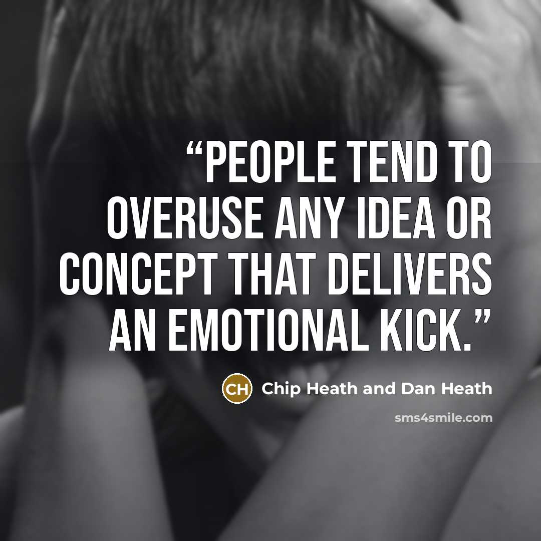 “People tend to overuse any idea or concept that delivers an emotional kick.” quote by Chip Heath and Dan Heath