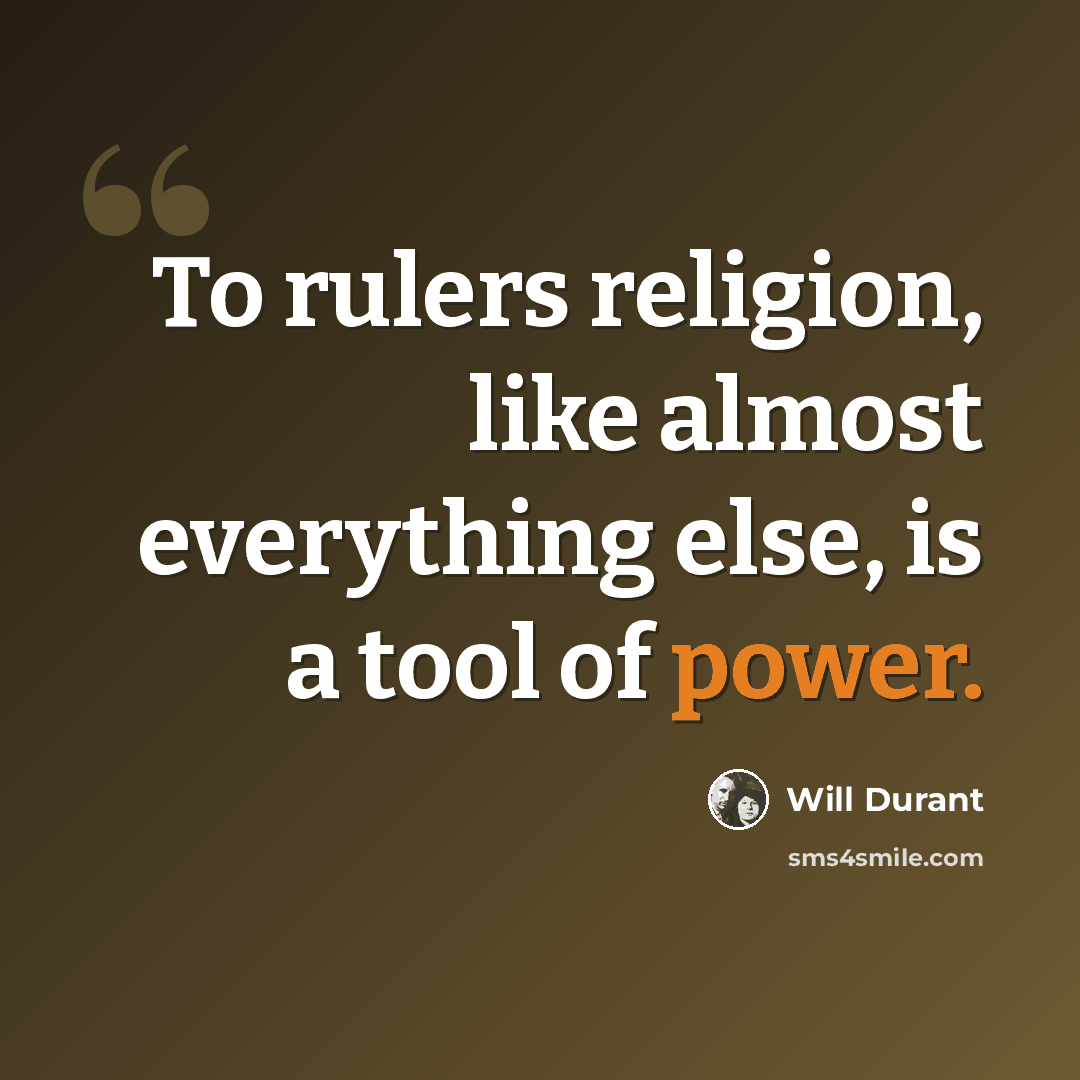 “To rulers religion, like almost everything else, is a tool of power.” quote by Will Durant