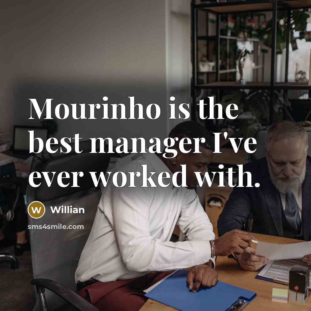 “Mourinho is the best manager I've ever worked with.” quote by Willian
