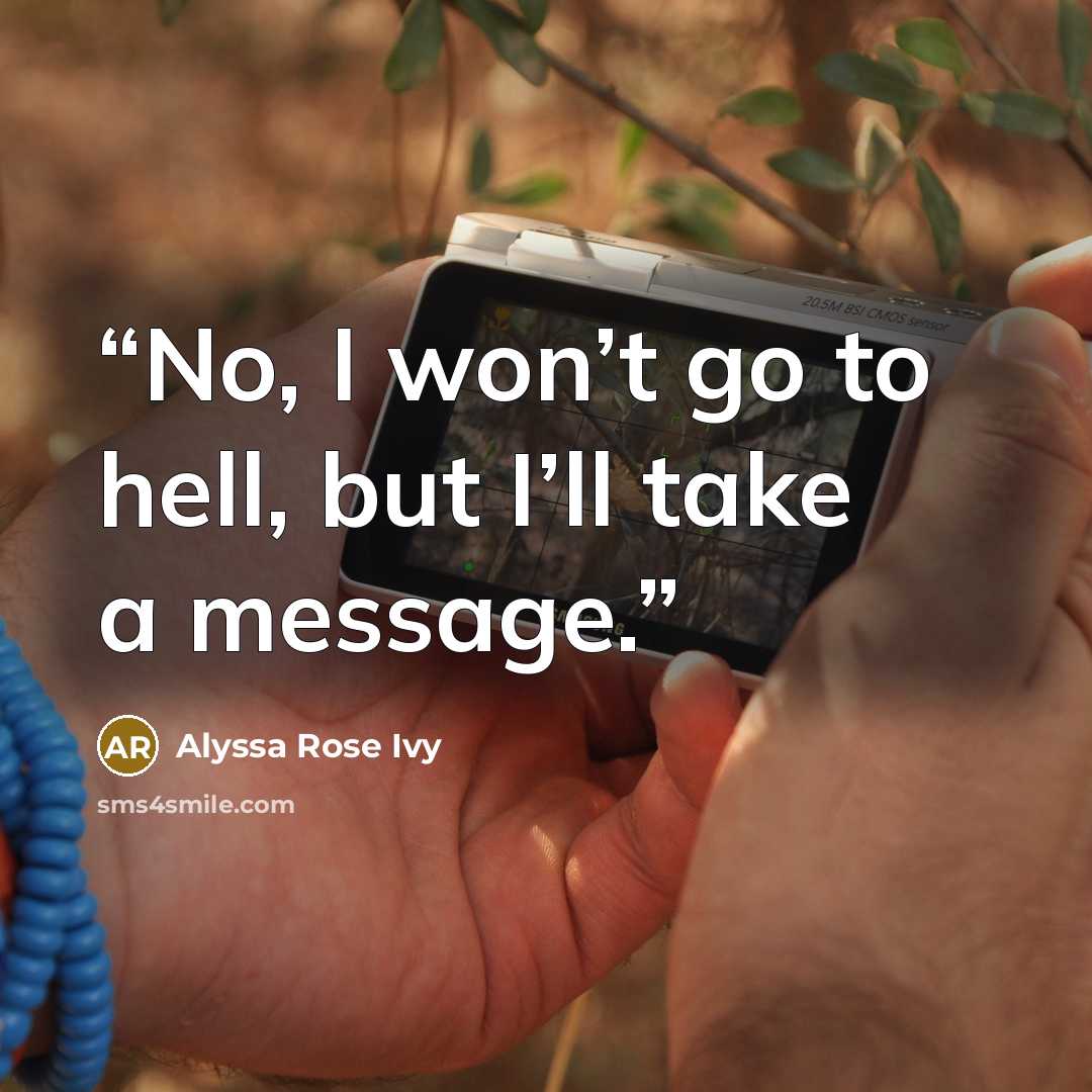 “No, I won’t go to hell, but I’ll take a message.” quote by Alyssa Rose Ivy