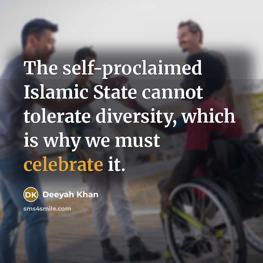 “The self-proclaimed Islamic State cannot tolerate diversity, which is why we must celebrate it.” quote by Deeyah Khan