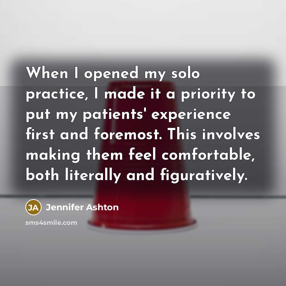 “When I opened my solo practice, I made it a priority to put my patients' experience first and foremost. This involves making them feel comfortable, both literally and figuratively.” quote by Jennifer Ashton