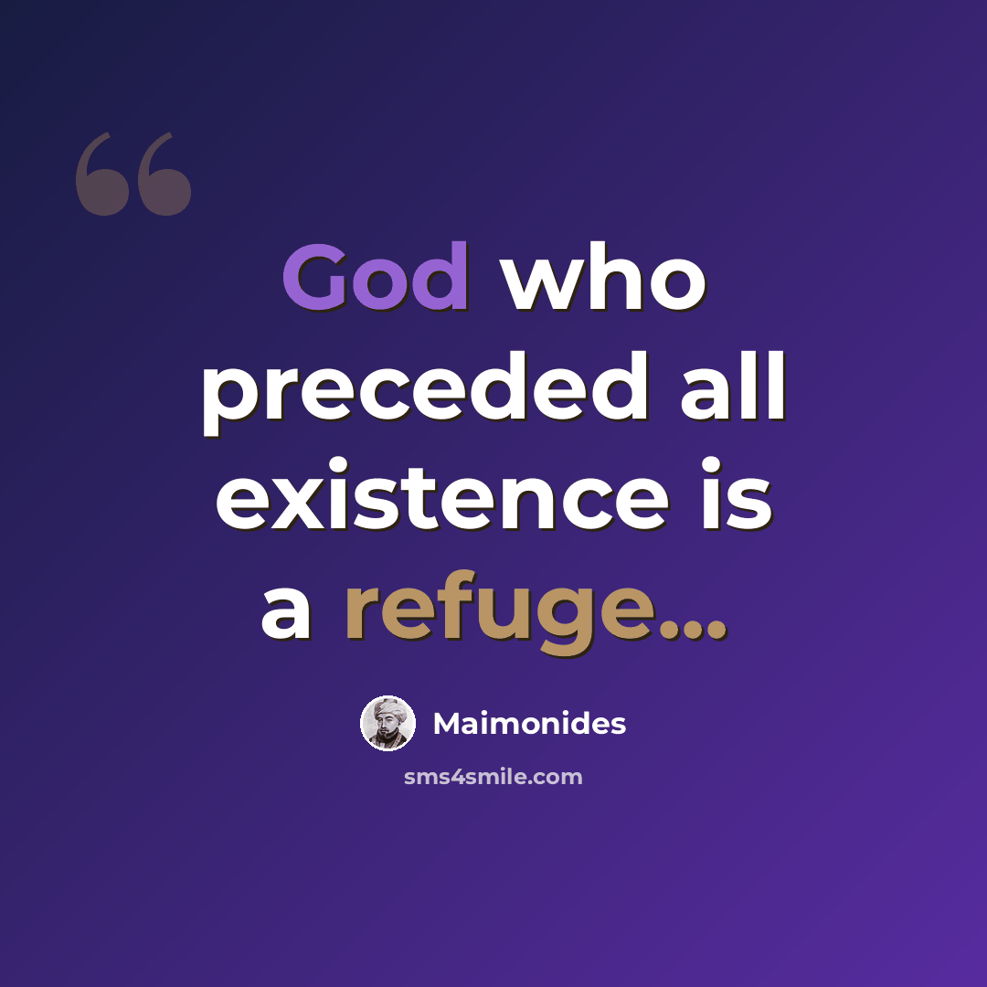 “God who preceded all existence is a refuge...” quote by Maimonides