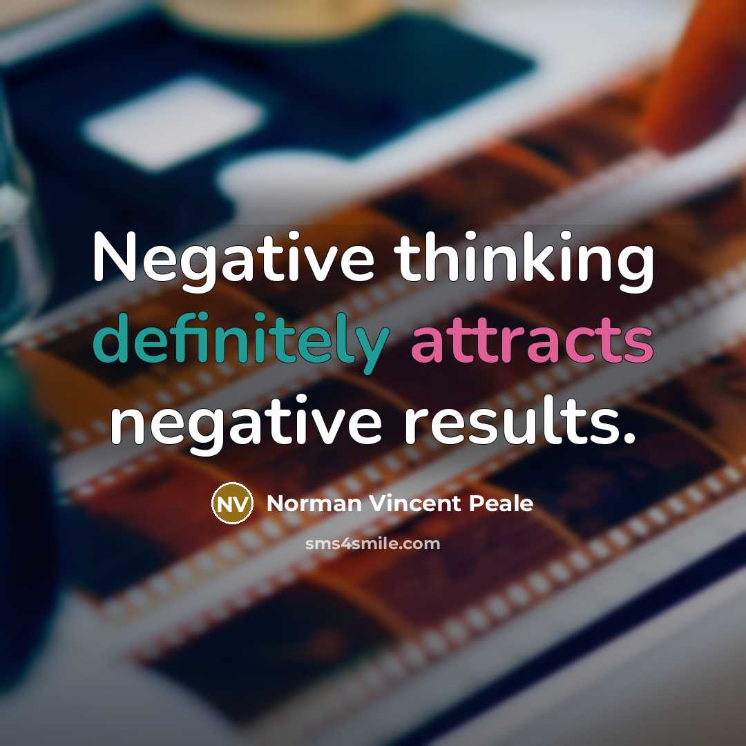“Negative thinking definitely attracts negative results.” quote by Norman Vincent Peale