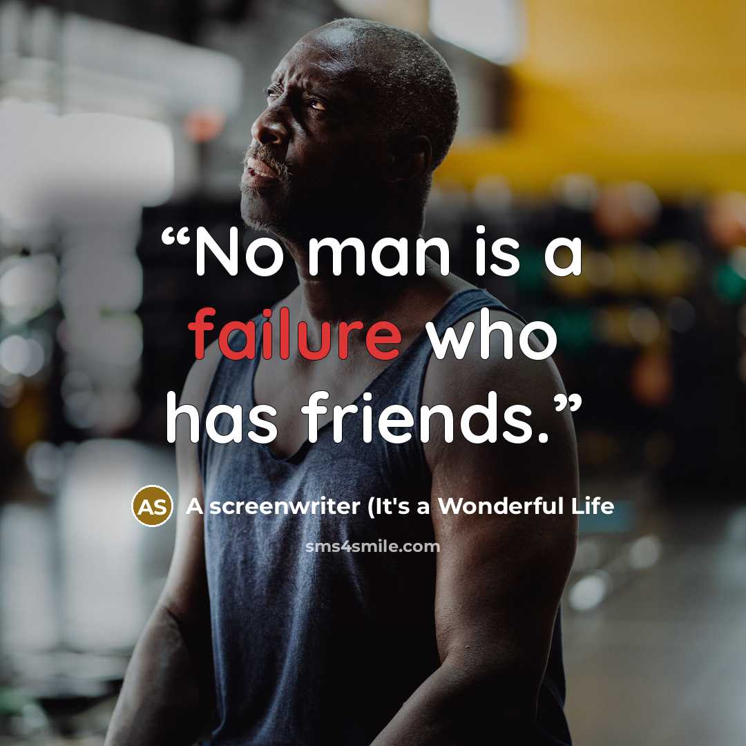 “No man is a failure who has friends.” quote by A screenwriter (It's a Wonderful Life
