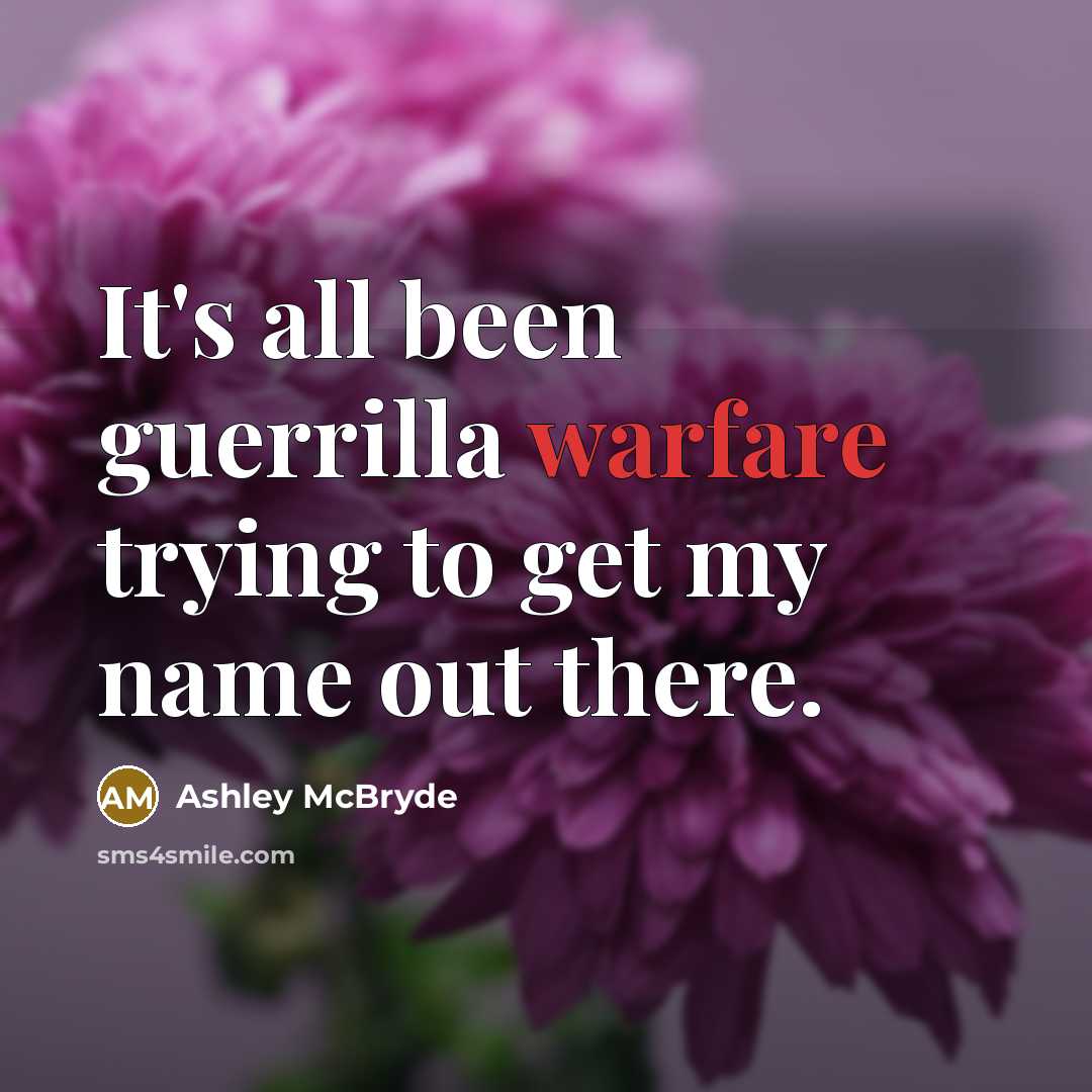 “It's all been guerrilla warfare trying to get my name out there.” quote by Ashley McBryde