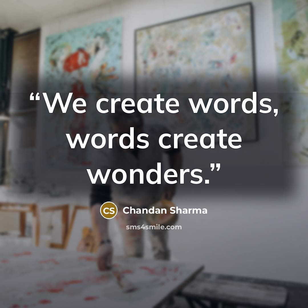 “We create words, words create wonders.” quote by Chandan Sharma