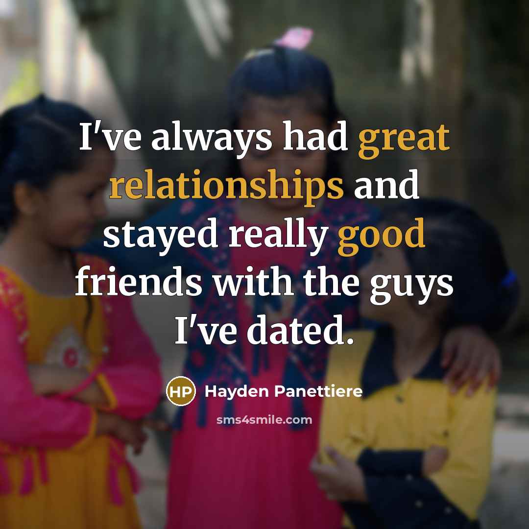 “I've always had great relationships and stayed really good friends with the guys I've dated.” quote by Hayden Panettiere