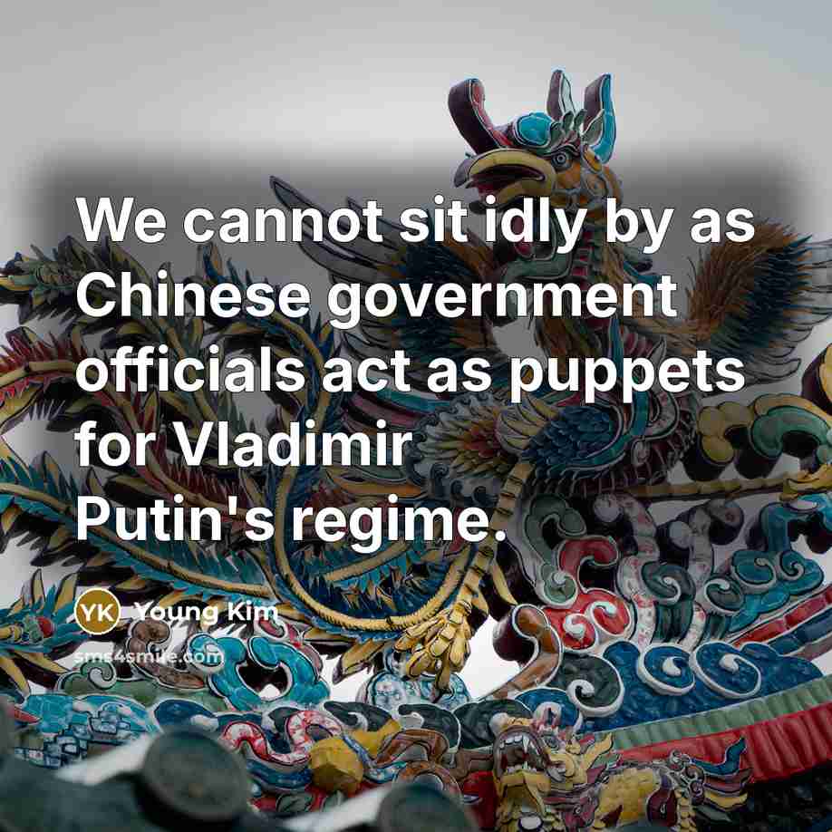 “We cannot sit idly by as Chinese government officials act as puppets for Vladimir Putin's regime.” quote by Young Kim