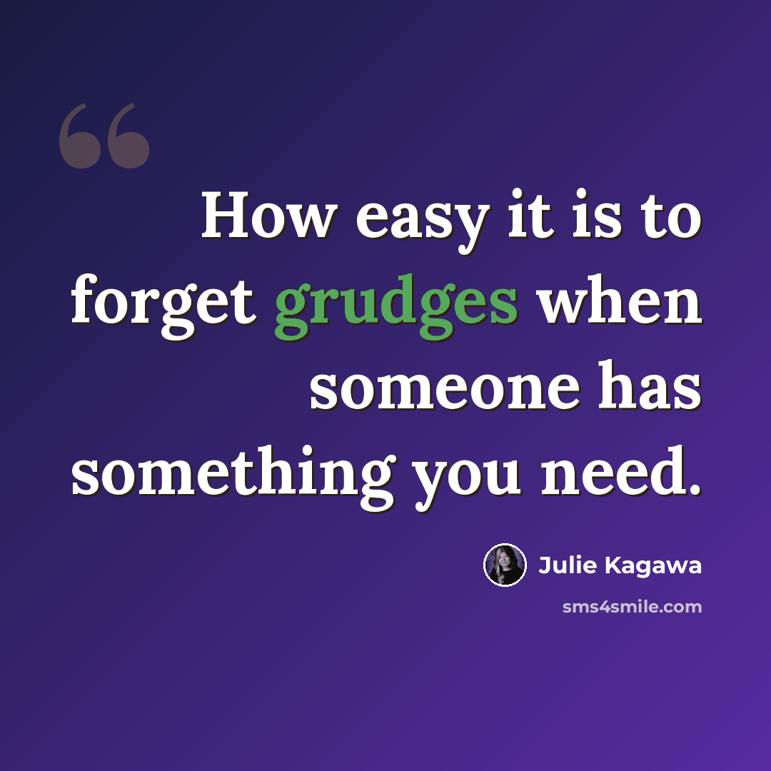 “How easy it is to forget grudges when someone has something you need.” quote by Julie Kagawa