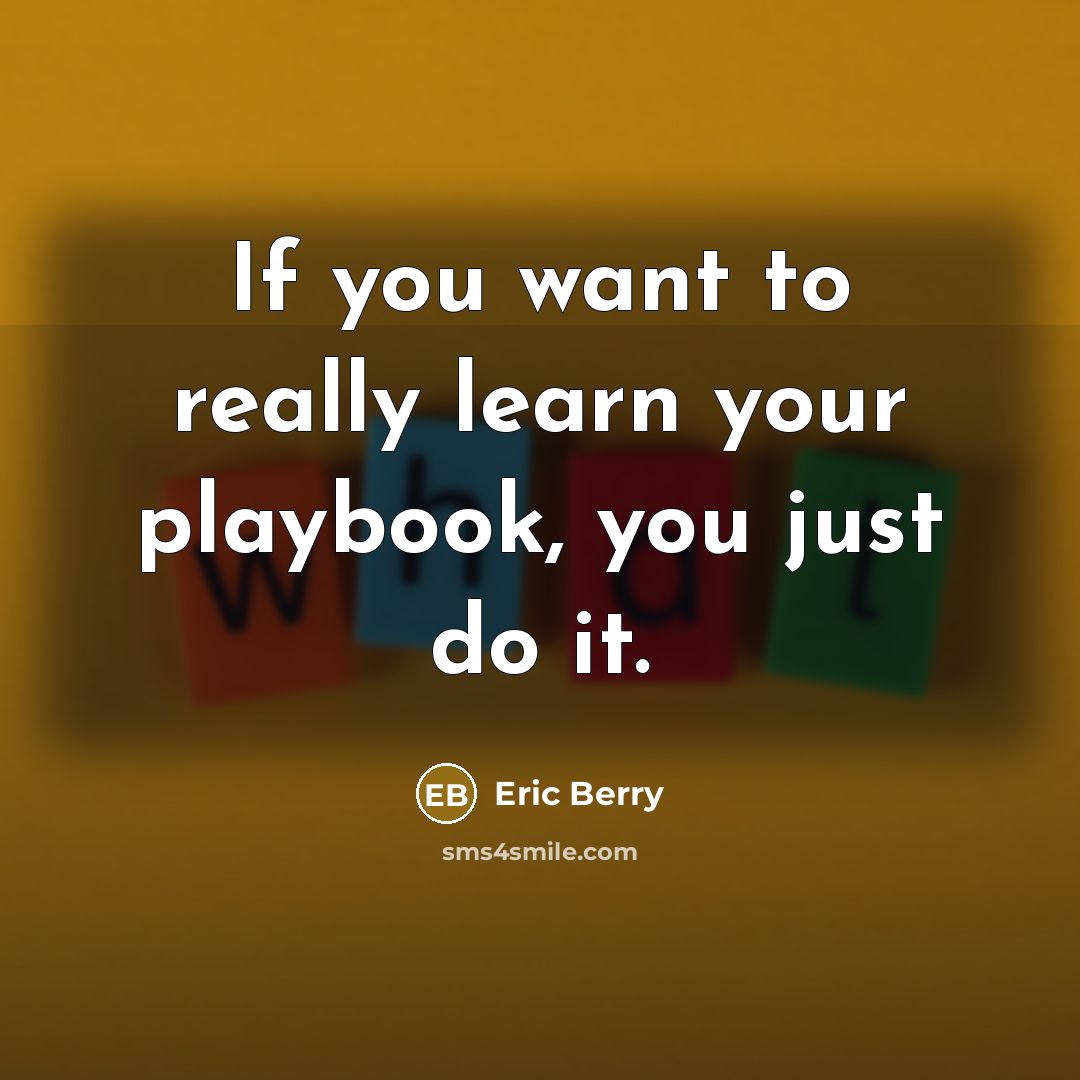 “If you want to really learn your playbook, you just do it.” quote by Eric Berry