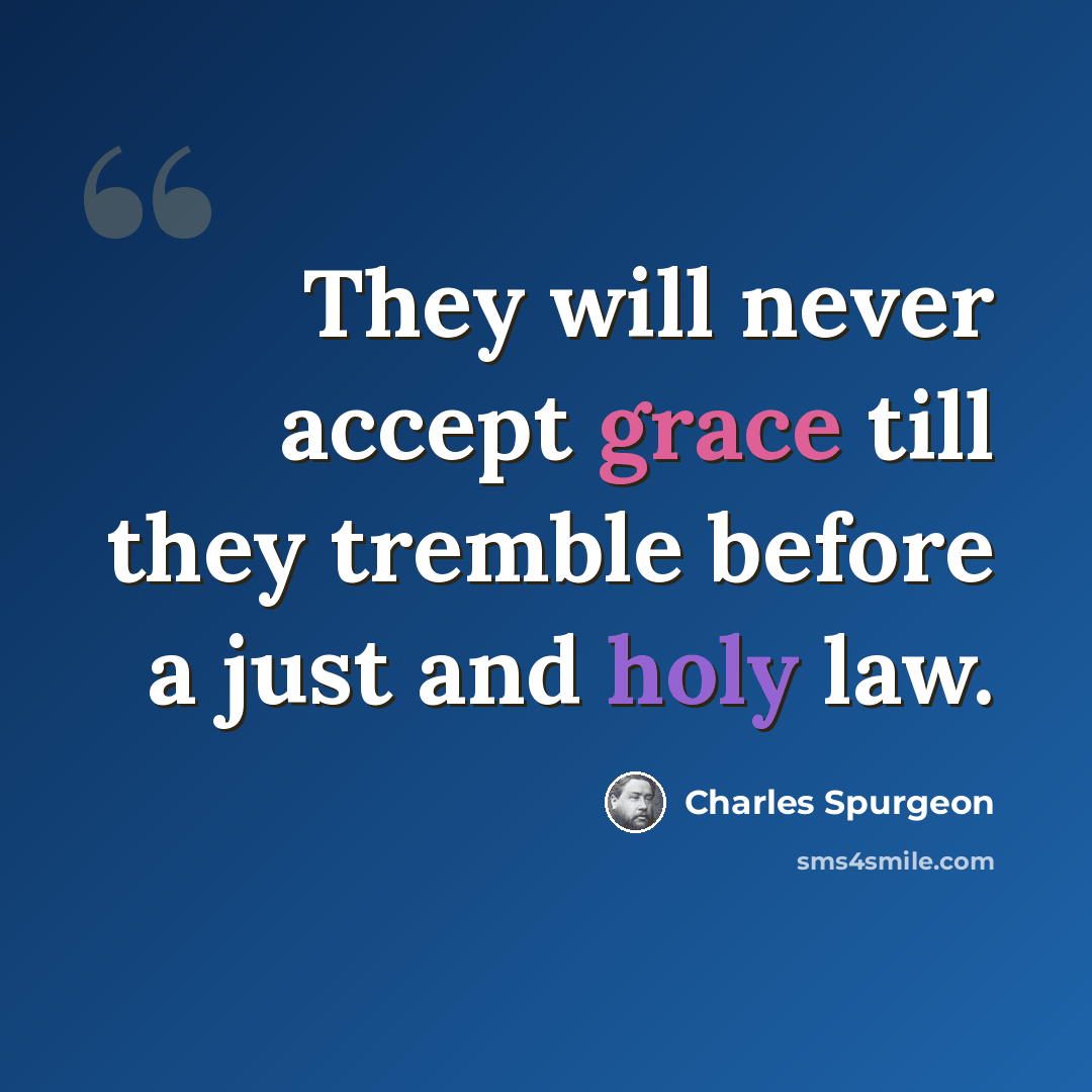 “They will never accept grace till they tremble before a just and holy law.” quote by Charles Spurgeon
