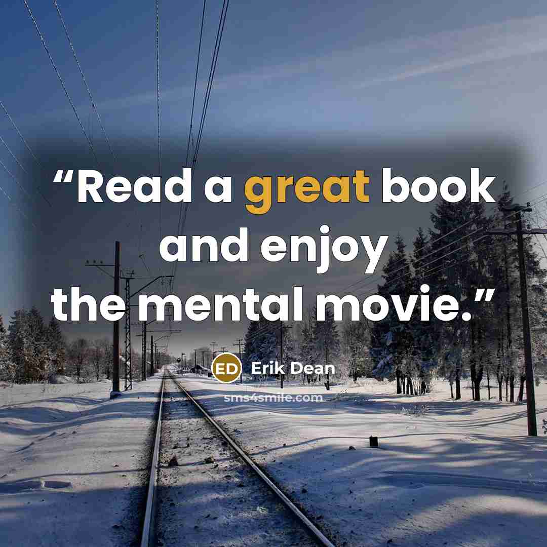 “Read a great book and enjoy the mental movie.” quote by Erik Dean