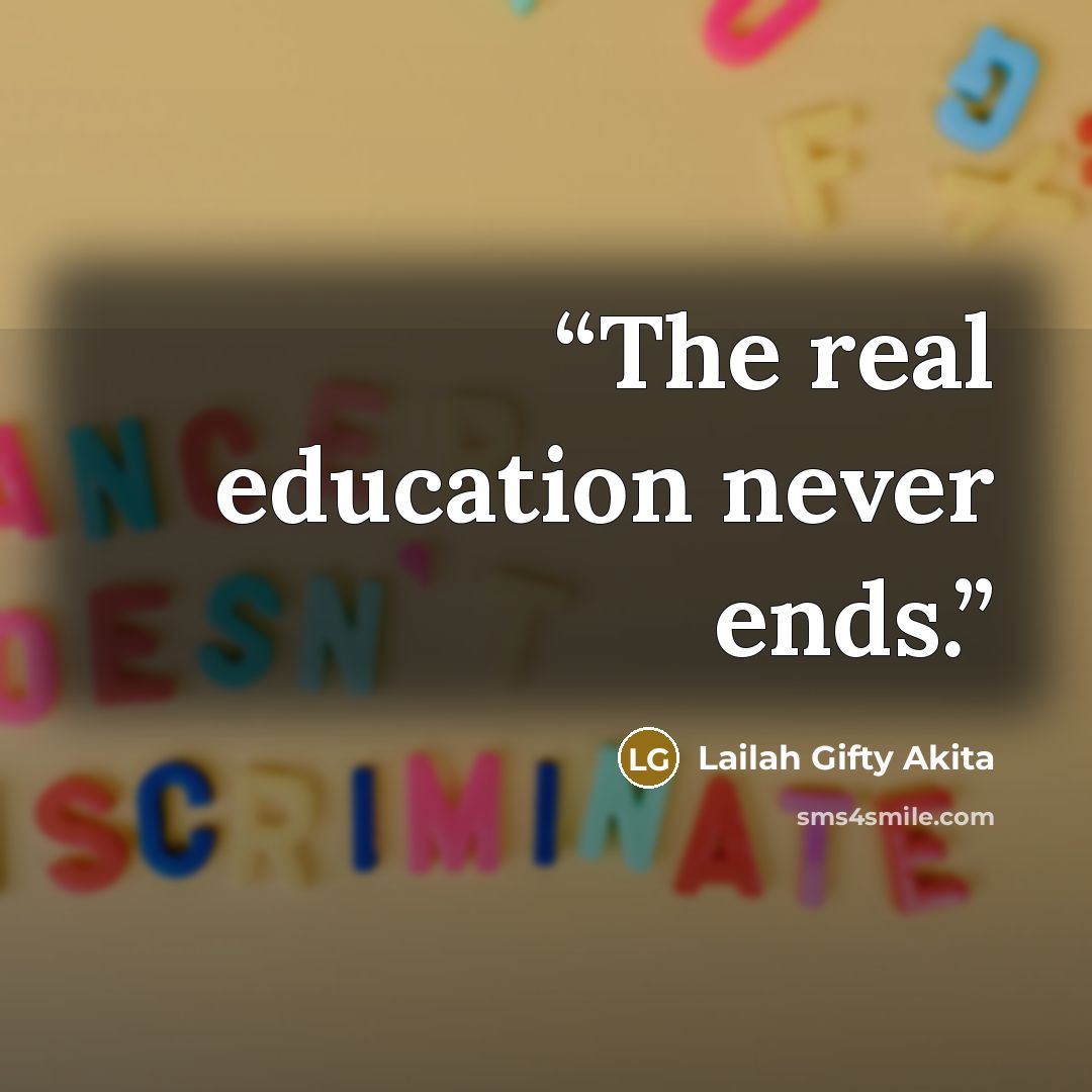 “The real education never ends.” quote by Lailah Gifty Akita