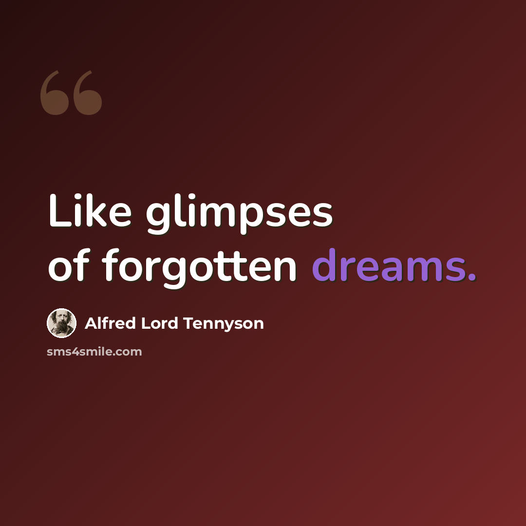 “Like glimpses of forgotten dreams.” quote by Alfred Lord Tennyson