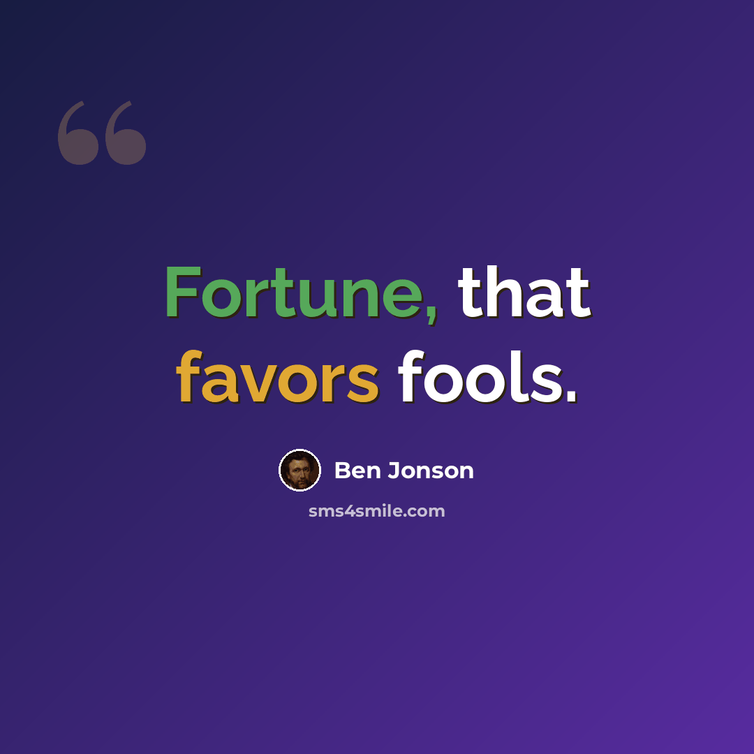 “Fortune, that favors fools.” quote by Ben Jonson