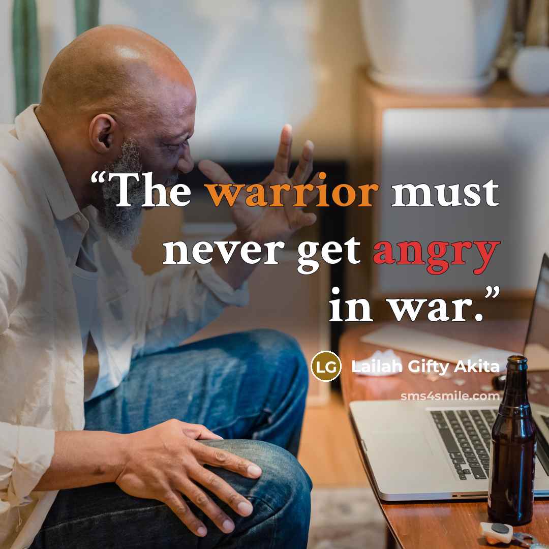 “The warrior must never get angry in war.” quote by Lailah Gifty Akita